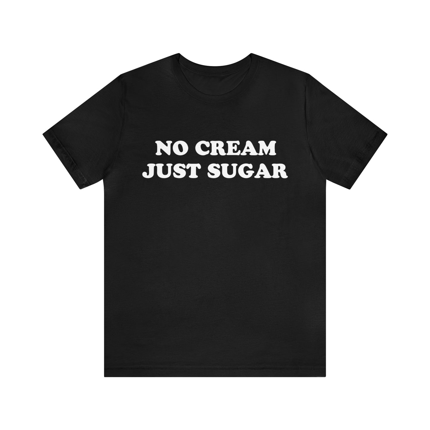 No Cream Just Sugar Unisex Jersey Short Sleeve Tee