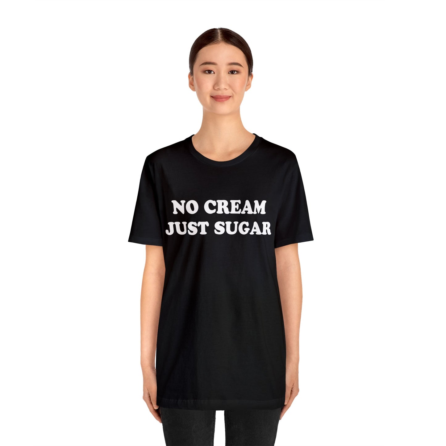 No Cream Just Sugar Unisex Jersey Short Sleeve Tee