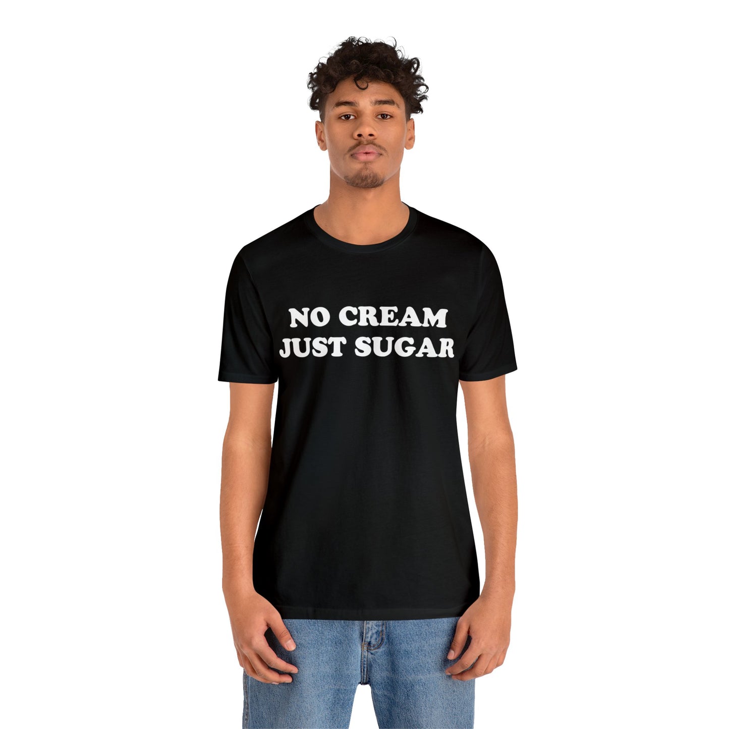 No Cream Just Sugar Unisex Jersey Short Sleeve Tee