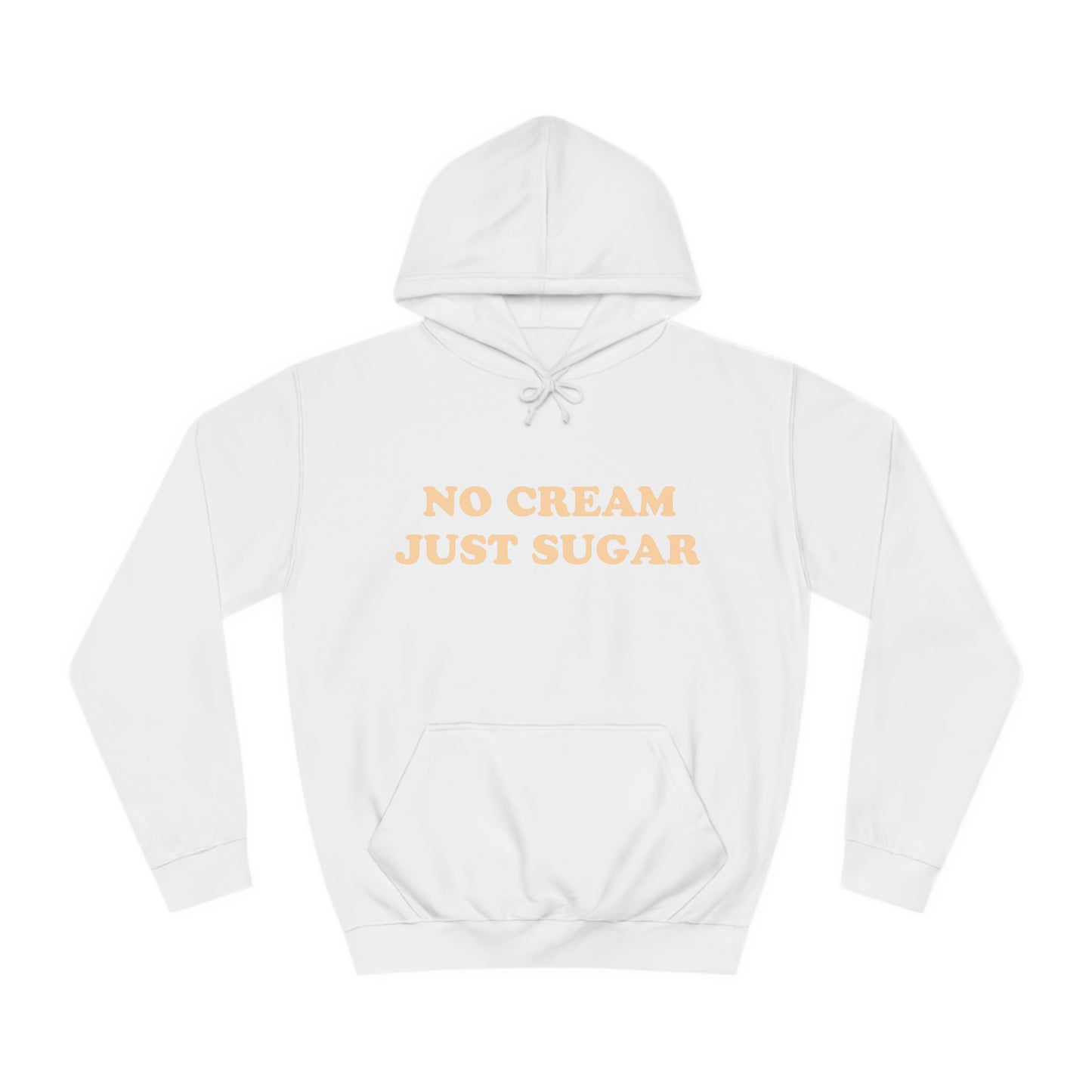 No Cream Just Sugar Unisex College Hoodie