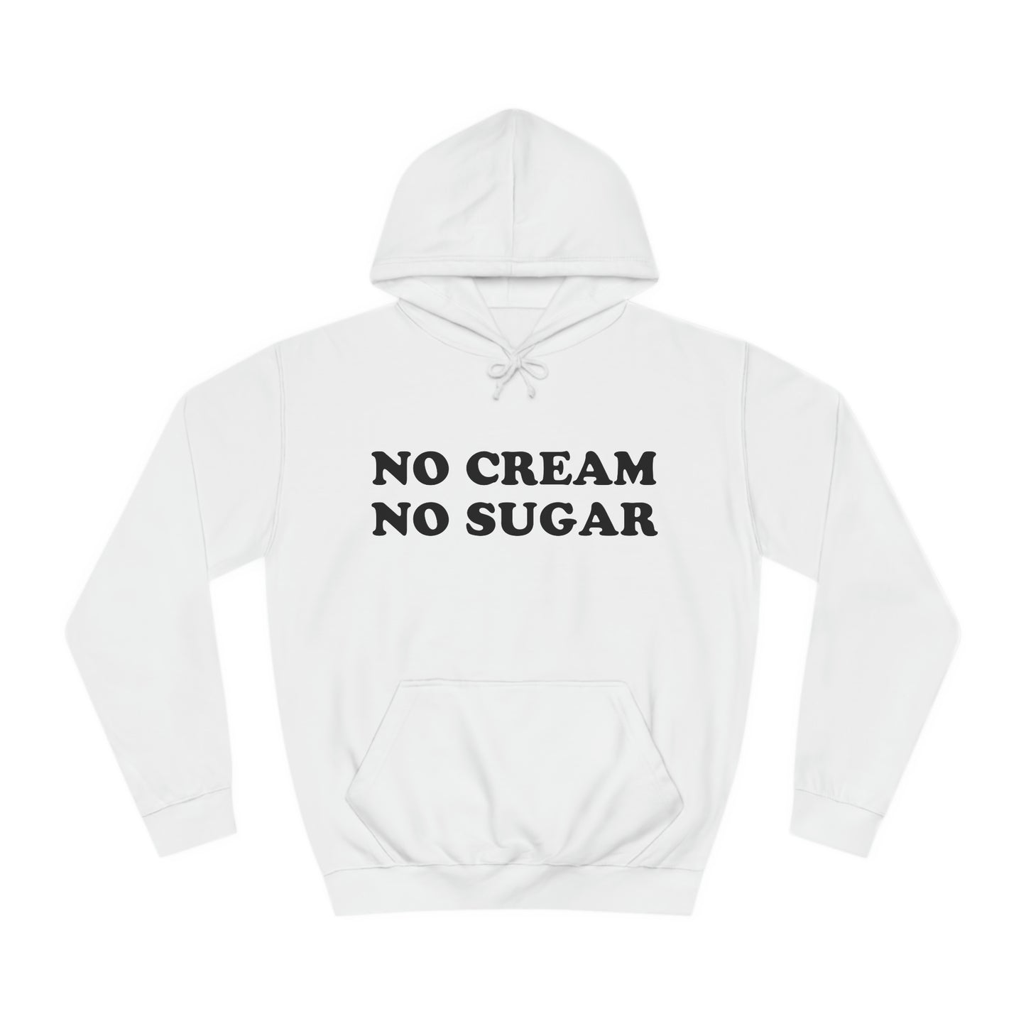 No Cream No Sugar Unisex College Hoodie