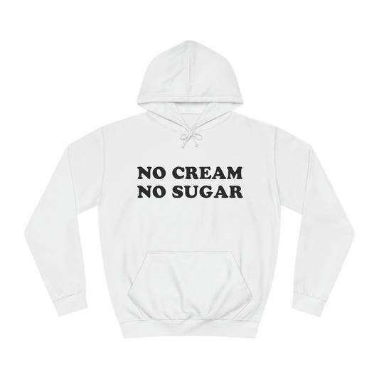 No Cream No Sugar Unisex College Hoodie