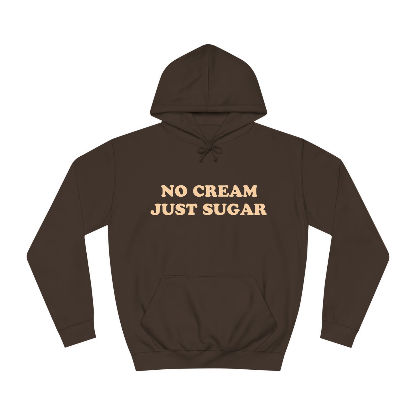 No Cream Just Sugar Unisex College Hoodie