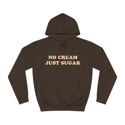 No Cream Just Sugar Unisex College Hoodie