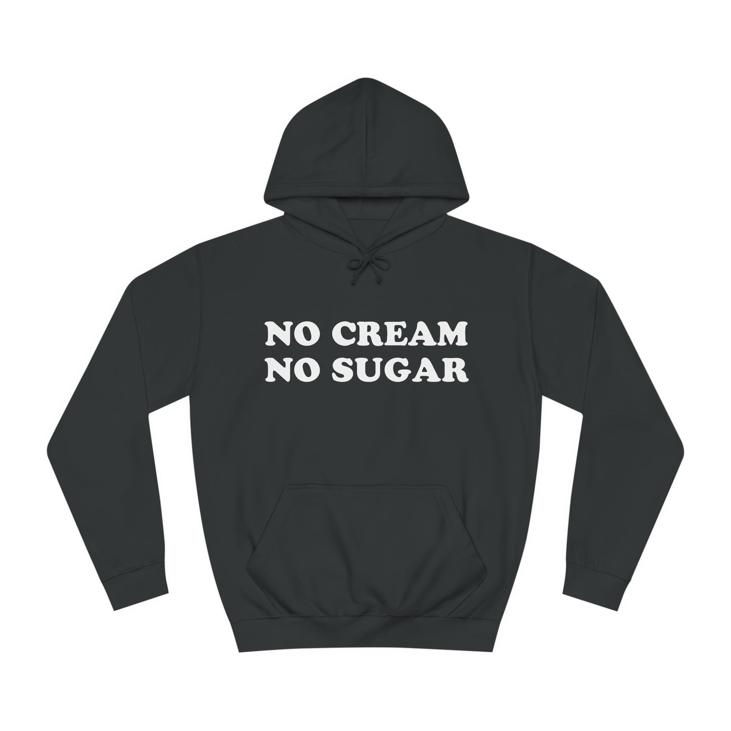 No Cream No Sugar Unisex College Hoodie